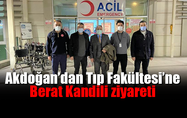 Akdoğan’dan Tıp Fakültesi’ne Berat Kandili ziyareti