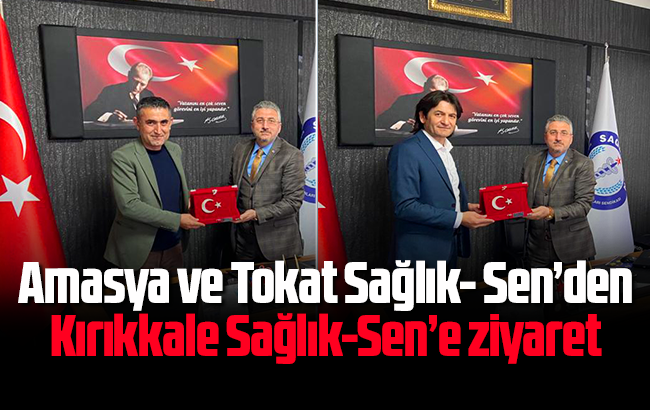 Amasya ve Tokat Sağlık- Sen’den Kırıkkale Sağlık-Sen’e ziyaret