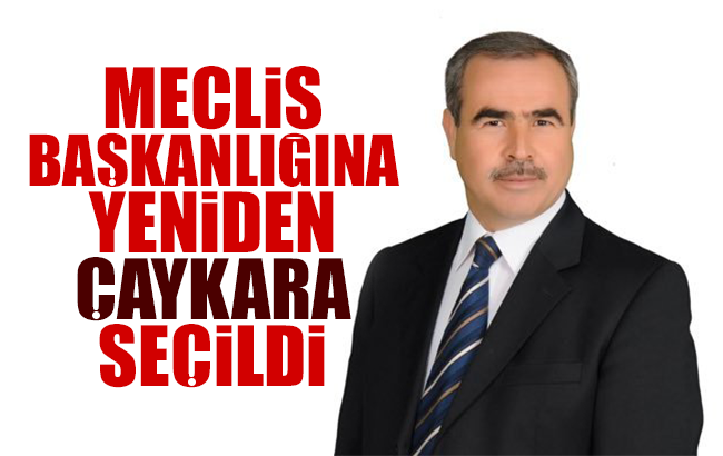 Meclis Başkanlığı’na yeniden Çaykara seçildi