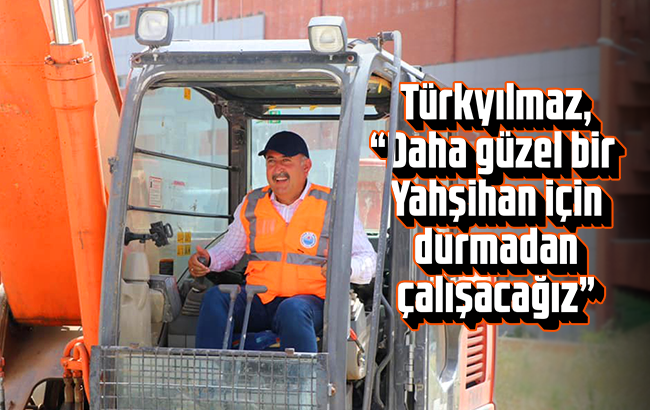 Başkan Türkyılmaz, “Daha güzel bir Yahşihan için durmadan çalışacağız”