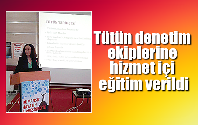 Tütün denetim ekiplerine hizmet içi eğitim verildi