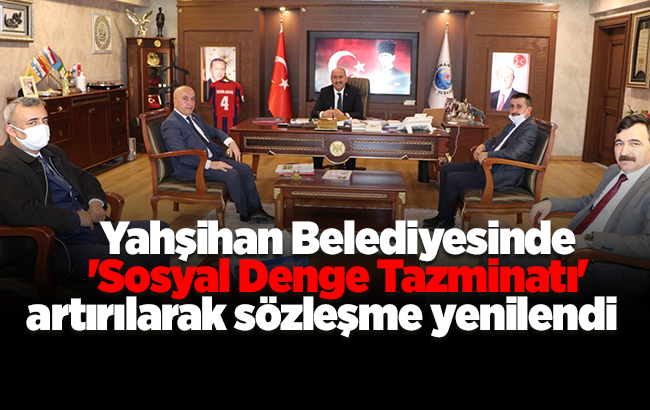 Yahşihan Belediyesinde 'Sosyal Denge Tazminatı' artırılarak sözleşme yenilendi