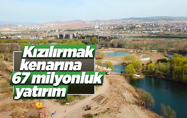 Kızılırmak nehri üzerine 67 milyon liralık ’Millet Bahçesi’ inşa ediliyor