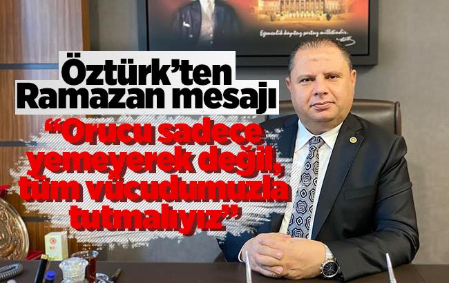 MHP’li Öztürk: “Bu kutlu ayda iç muhasebesi yapmalıyız”