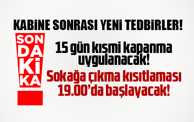 Kabine toplantısı sona erdi; "Sokağa çıkma kısıtlaması 19.00'da başlayacak"