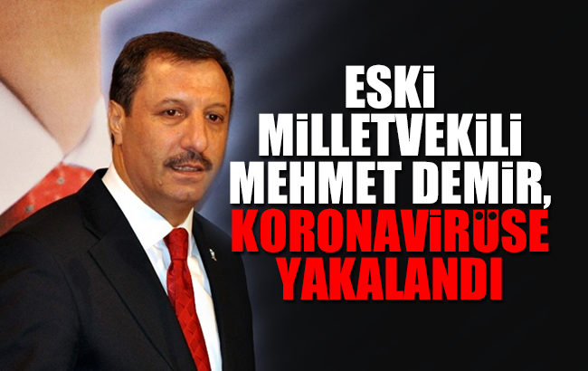 Eski Milletvekili Demir, koronavirüse yakalandı 