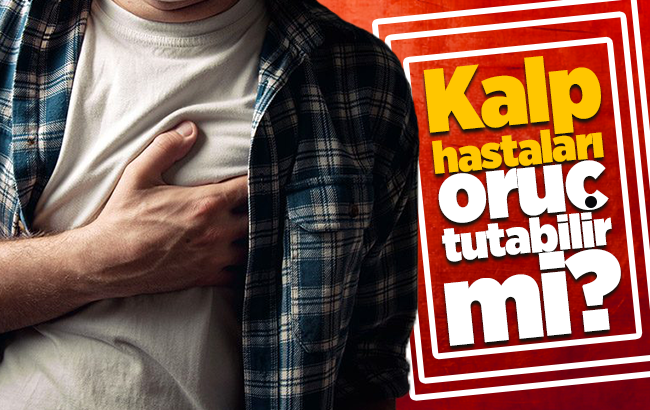 Kalp hastaları oruç tutabilir mi?