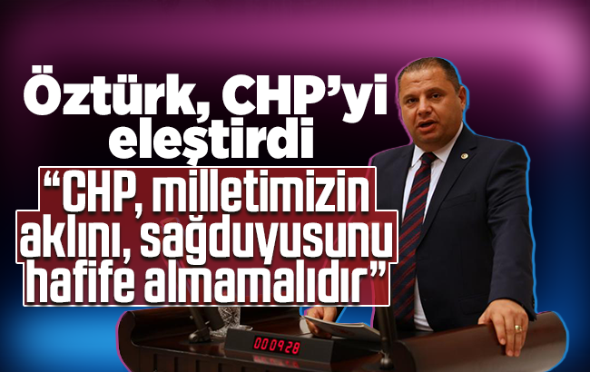 MHP’li Öztürk, “CHP palavrasına neden sessiz?”