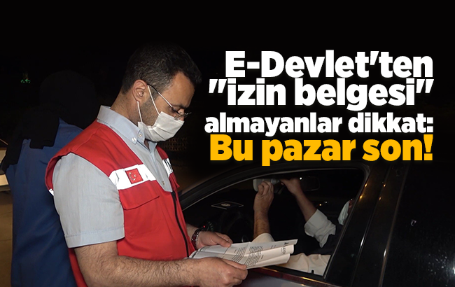 E-Devlet’ten 'izin belgesi' almayanlar dikkat: Bu pazar son!