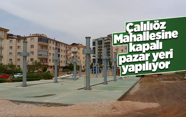 Çalılıöz Mahallesine pazar yeri yapılıyor