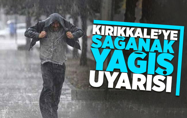 Kırıkkale için sağanak yağış uyarısı