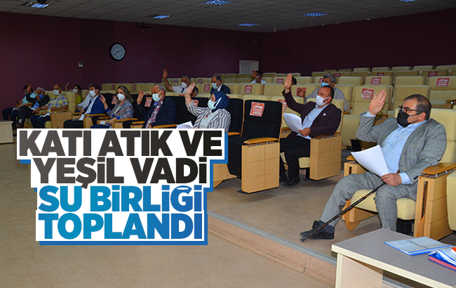 Katı Atık ve Yeşil Vadi Su Birliği toplandı