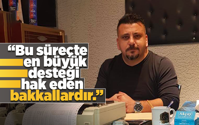 Demirhan, “Bakkallar desteği en çok hak edenlerdir”