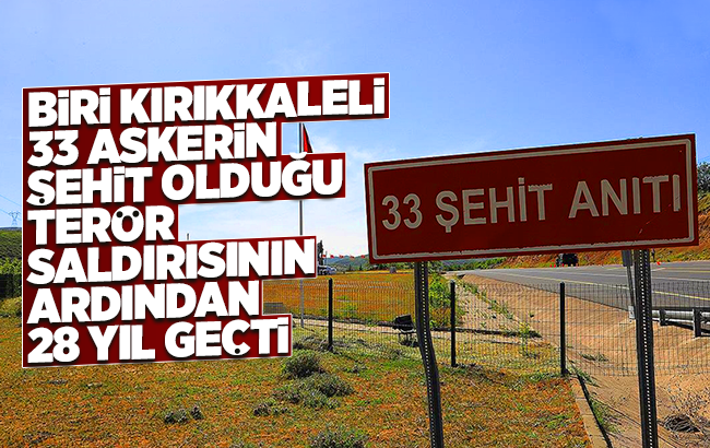 Biri Kırıkkaleli 33 askerin şehit olduğu terör saldırısının ardından 28 yıl geçti