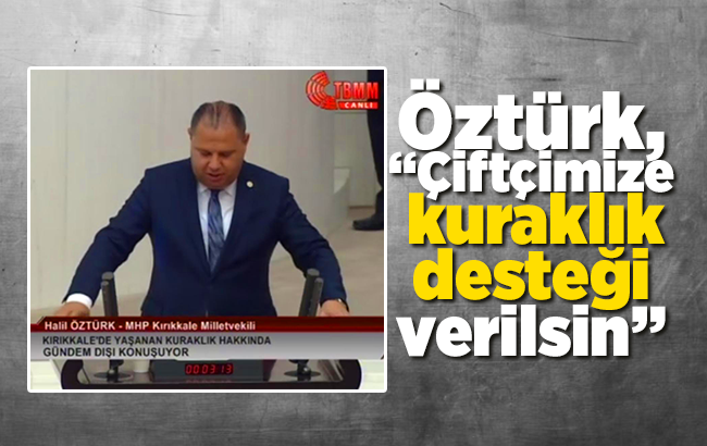 Öztürk, “Çiftçimize kuraklık desteği verilsin”