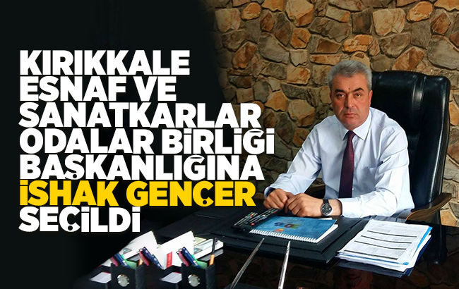 Kırıkkale Esnaf Odaları Birlik Başkanlığına Gençer seçildi