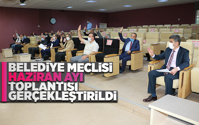 Belediye Meclisi Haziran toplantısı gerçekleştirildi