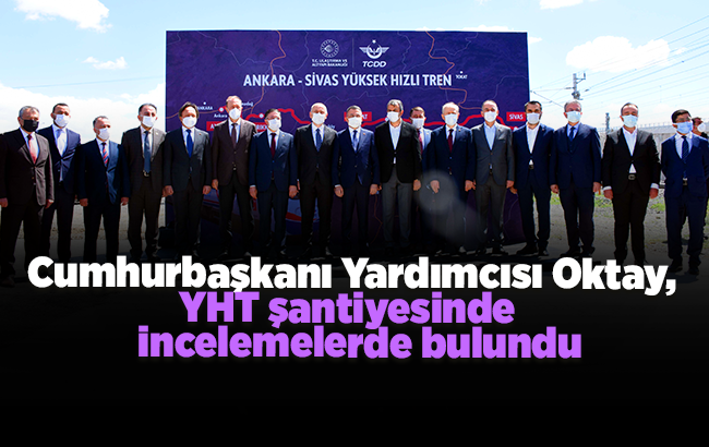 Cumhurbaşkanı Yardımcısı Oktay, Kırıkkale'de YHT şantiyesinde incelemelerde bulundu