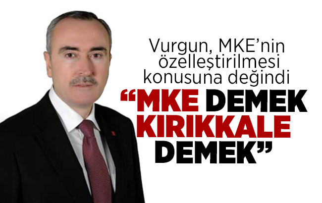 Vurgun; “MKE demek, Kırıkkale demek”