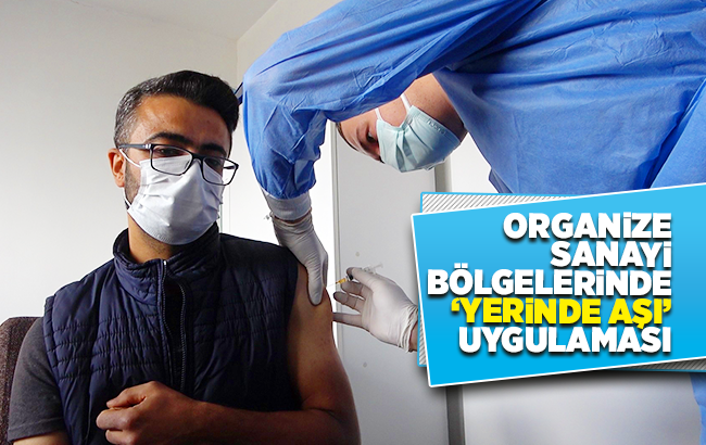 Organize sanayi bölgelerinde ’yerinde aşı’ uygulaması