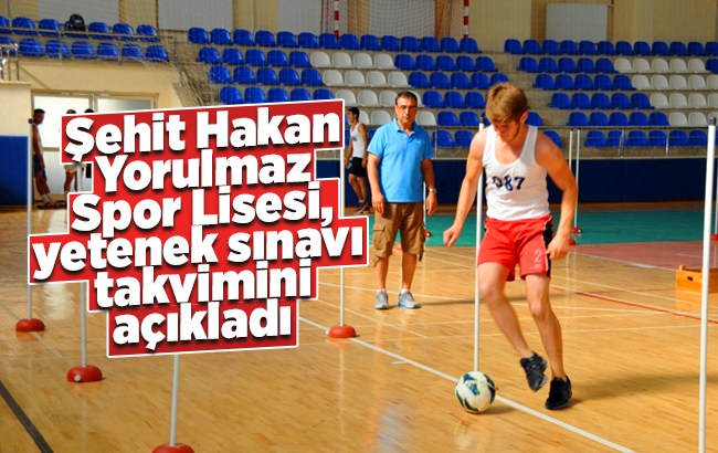 Şehit Hakan Yorulmaz Spor Lisesi, yetenek sınavı takvimini açıkladı