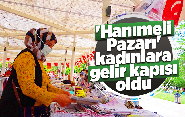 'Hanımeli Pazarı' kadınlara gelir kapısı oldu