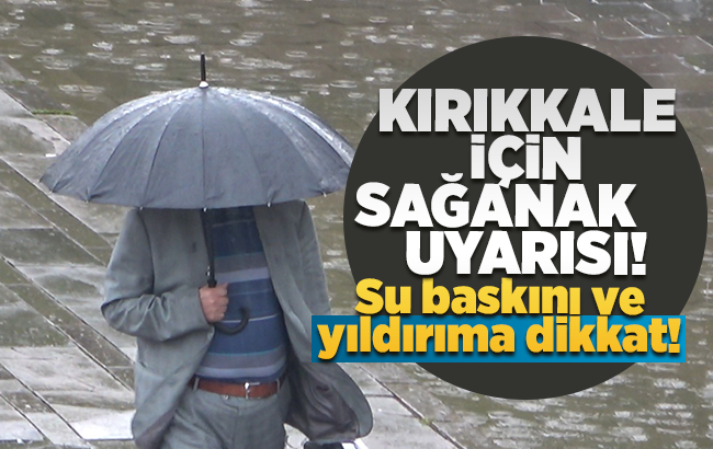 Meteorolojiden Kırıkkale ve Çankırı için kuvvetli sağanak uyarısı