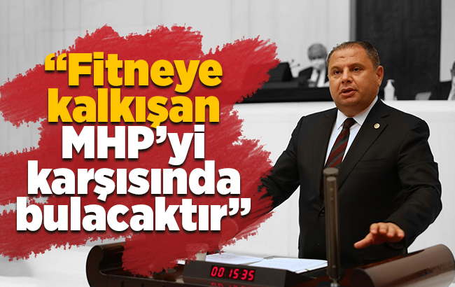 Öztürk; “Fitneye kalkışan MHP’yi karşısında bulacaktır”