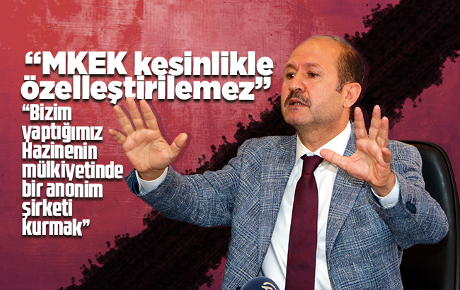 Can; "MKEK kesinlikle özelleştirilemez"