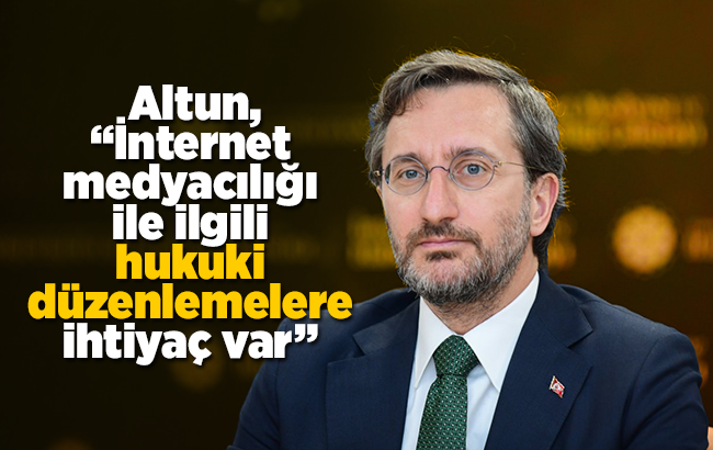 Altun, “İnternet medyacılığı ile ilgili hukuki düzenlemelere ihtiyaç var”