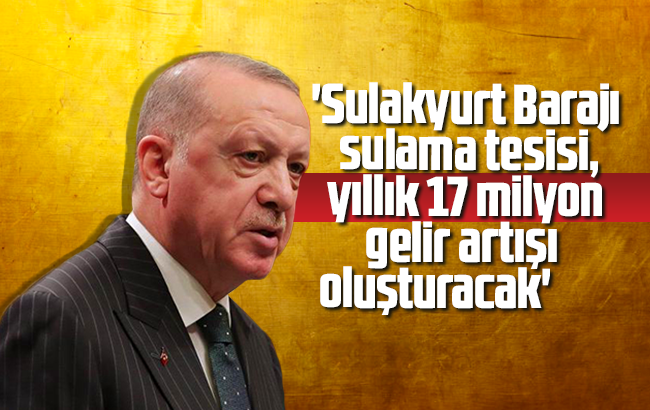 Cumhurbaşkanı Erdoğan: 'Sulakyurt Barajı sulama tesisi, yıllık 17 milyon gelir artışı oluşturacak'