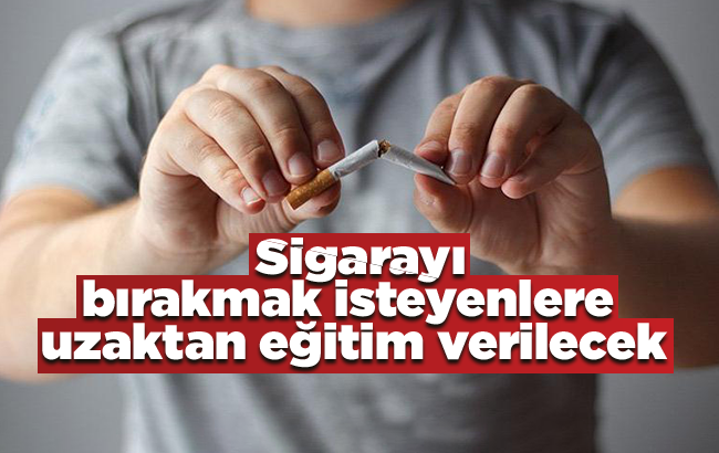 Sigarayı bırakmak isteyenlere uzaktan eğitim verilecek