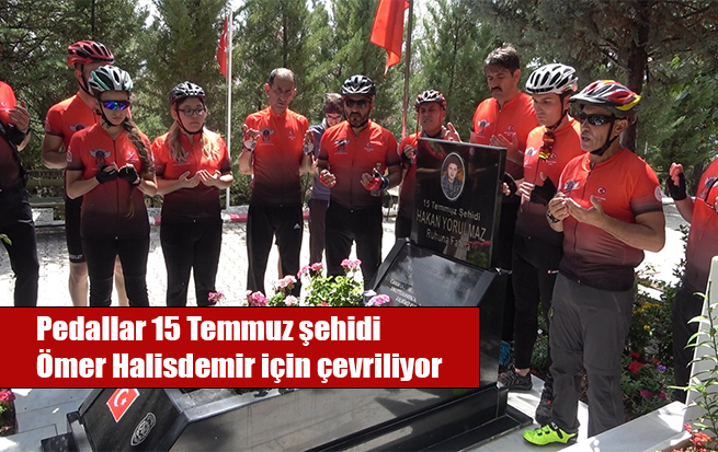 Pedallar 15 Temmuz şehidi Ömer Halisdemir için çevriliyor