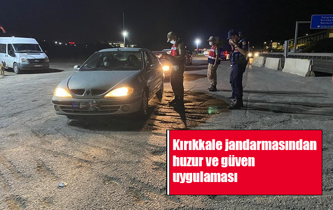 Kırıkkale jandarmasından huzur ve güven uygulaması