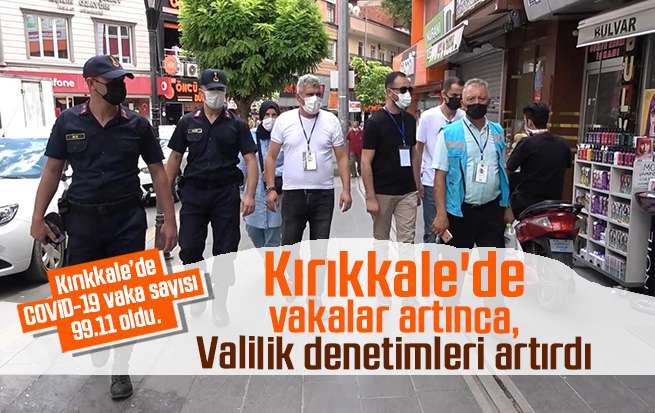 Kırıkkale'de vakalar artınca, Valilik denetimleri artırdı