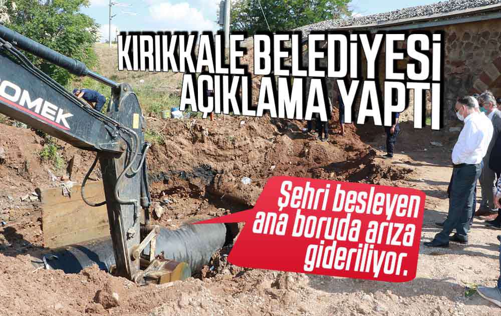 Kırıkkale Belediyesi'nden ana borudaki arıza ile ilgili açıklama