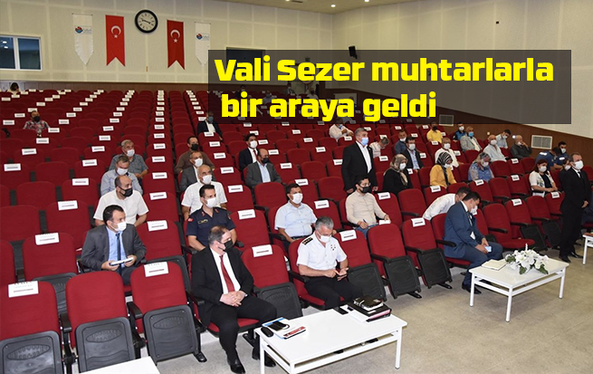 Vali Sezer muhtarlarla bir araya geldi