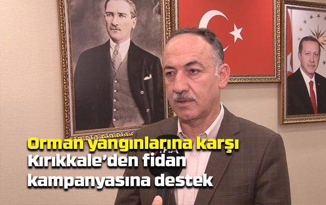 Orman yangınlarına karşı Kırıkkale’den fidan kampanyasına destek