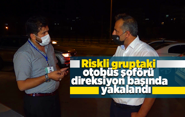 Riskli gruptaki otobüs şoförü direksiyon başında yakalandı