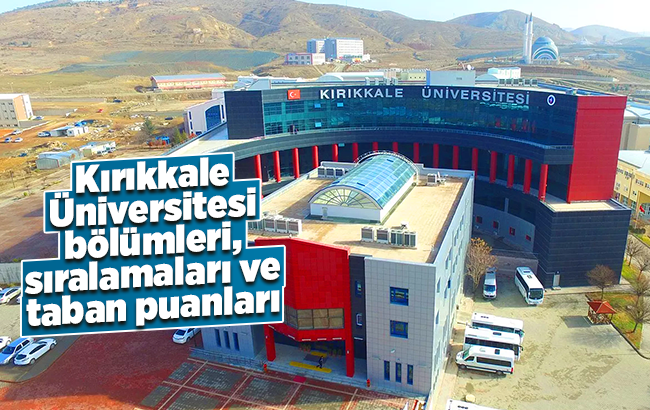 Kırıkkale Üniversitesi bölümleri, sıralamaları ve taban puanları