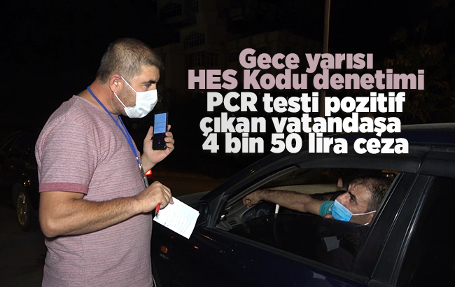 Gece yarısı ’HES kodu’ denetimi: Covid-19 testi pozitif çıktı, 4 bin 50 lira ceza yedi