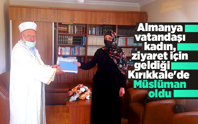 Almanya vatandaşı kadın, ziyaret için geldiği Kırıkkale'de Müslüman oldu