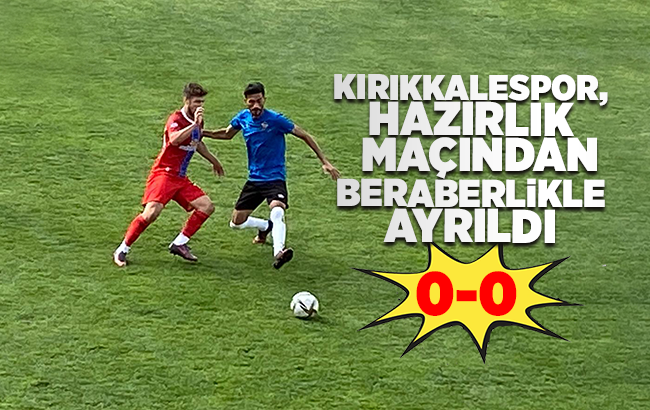 Kırıkkalespor, hazırlık maçından beraberlikle ayrıldı