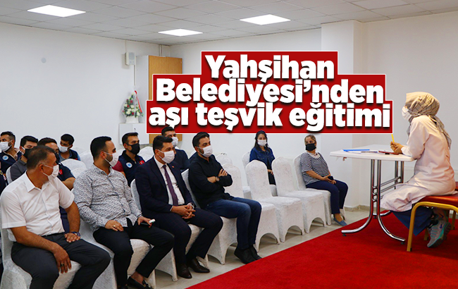 Yahşihan Belediyesi’nde aşı teşvik eğitimi