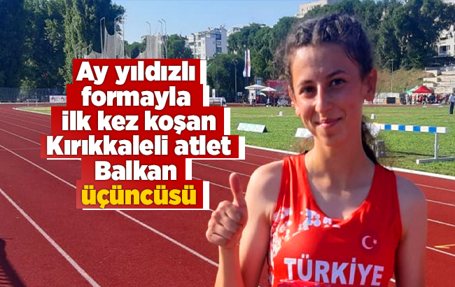 Ay yıldızlı formayla ilk kez koşan milli atlet Balkan üçüncüsü