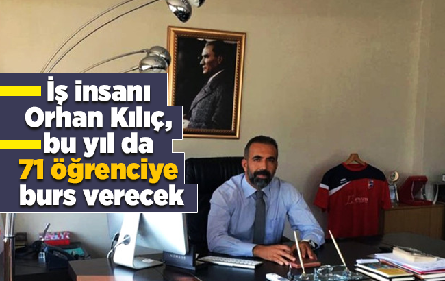 İş insanı Orhan Kılıç, bu yıl da 71 öğrenciye burs verecek