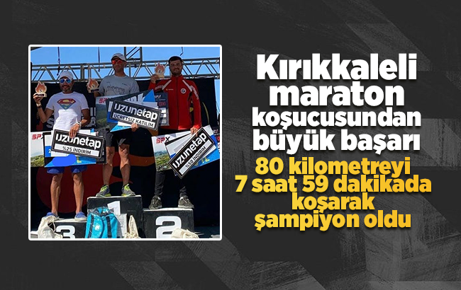 Kırıkkaleli maraton koşucusundan büyük başarı