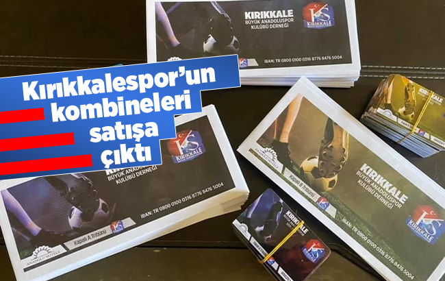 Kırıkkalespor’un kombineleri satışa çıktı 