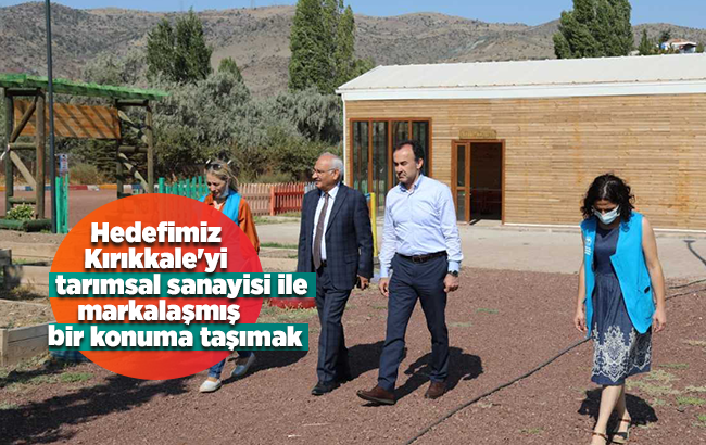 Hedefimiz, Kırıkkale'yi tarımsal sanayisi ile markalaşmış bir konuma taşımak