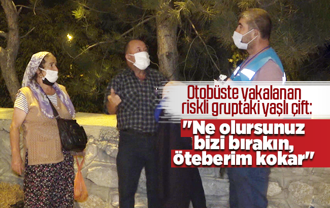 Otobüste yakalanan riskli gruptaki yaşlı çift: 'Ne olursunuz bizi bırakın, öteberim kokar'